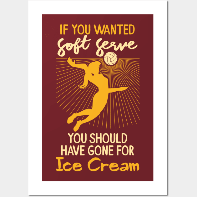 Volleyball T-Shirts and Gifts - If you wanted soft serve you should have gone for ice crem Wall Art by Shirtbubble